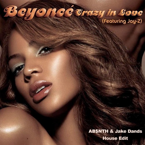 Beyonce feat. Jay-Z - Crazy in Love (ABSNTH & Jake Dands Remix)