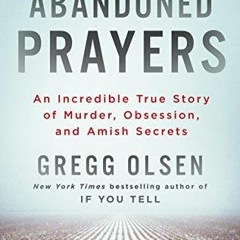 [Read] [PDF EBOOK EPUB KINDLE] Abandoned Prayers: An Incredible True Story of Murder,