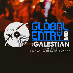 Global Entry Radio 063 | Live at La Mesa Hollywood [June 2023]