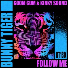 Goom Gum & Kinky Sound - Follow Me [Bunny Tiger]