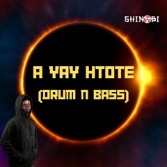 A Yay Htote (DnB) - Ye Lay, J Me, Kyet Pha (Shinobi Mashup/Edit)