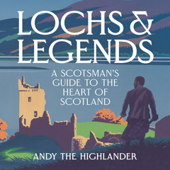 Lochs and Legends: A Scotsman's Guide to the Heart of Scotland, By Andy the Highlander, With Lilly Hurd, Read by Andy the Highlander