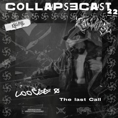COLLAPSECAST #22 | LOOCEE Ø - The Last Call