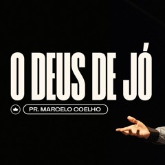O Deus De Jó | Pr. Marcelo Coelho