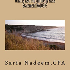 READ PDF ✅ What is ASC 740 (formerly FASB Statement No.109)? by  Saria Nadeem [KINDLE