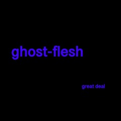 ghost - flesh