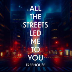 All the streets led me to you