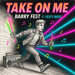 Take On Me  Ft. The Festy Boys!