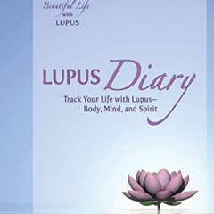 VIEW PDF 📂 Lupus Diary: Track Your Life with Lupus--Body, Mind, and Spirit by  Olivi