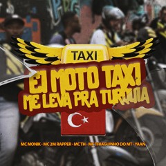 MC MONIK, MC 2M RAPPER, MC TH, MC THIAGUINHO DO MT - EI MOTO TAXI ME LEVA PRA TURQUIA (PROD DJYAAN)