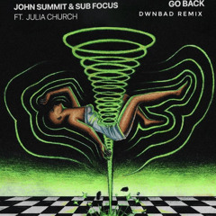 John Summit & Sub Focus - Go Back (ft. Julia Church) (DWNBAD Remix) FREE DOWNLOAD