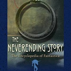 ACCESS PDF 💖 The Neverending Story: The Encyclopedia of Fantastica by  Michael Ende,
