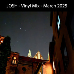 Josh - Vinyl Mix - March 2025