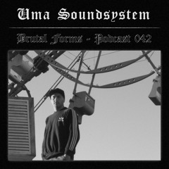 Podcast 042 - Uma Soundsystem x Brutal Forms