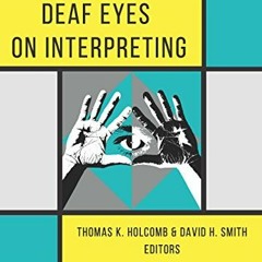 ACCESS PDF EBOOK EPUB KINDLE Deaf Eyes on Interpreting by  Thomas K. Holcomb &  David H. Smith 📑