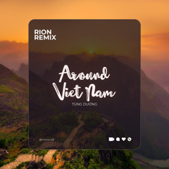 MỘT VÒNG VIỆT NAM ( AROUND VIET NAM ) - TÙNG DƯƠNG x RION REMIX