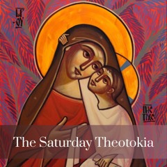 The Saturday Theotokia
