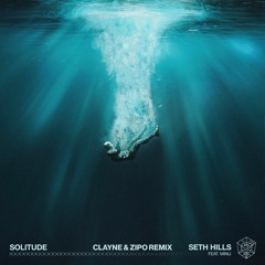Seth Hills - Solitude (Ft MINU)[Clayne & Zipo Remix]