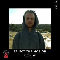 Select The Motion 007: Kooscha