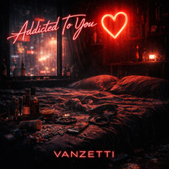 Addicted to you - Vanzetti