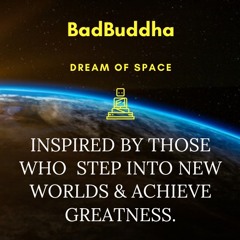DREAm OF SPACE by BADBUDDHA