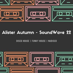 Alister Autumn - SoundWave 22 | Disco House | Funky House | NuDisco