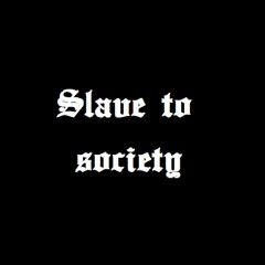 Slave To Society