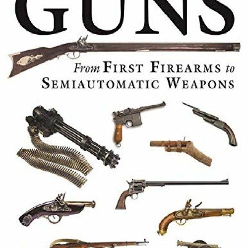 Stream PDF/READ/DOWNLOAD The Illustrated History Of Guns: From.