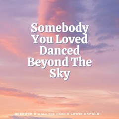 Someone You Loved Danced Beyond The Sky - Deerock X Walk The Moon X Lewis Capaldi (BEARD MASHUP)