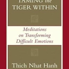 Get [PDF EBOOK EPUB KINDLE] Taming the Tiger Within: Meditations on Transforming Diff