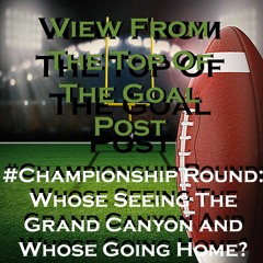 View From The Top Of The Goal Post: Whose Seeing The Grand Canyon and Whose Going Home?