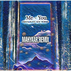 Me + You (MahyaaR Remix)