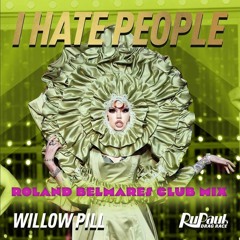 I Hate People - (Roland Belmares Club Mix)- Willow Pill