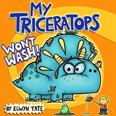 View [KINDLE PDF EBOOK EPUB] My Triceratops Won't Wash (The "My Dinosaur" Series Book 5) by  Elwyn T