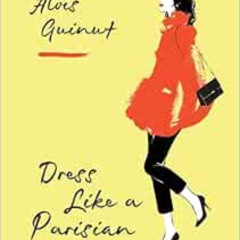 View PDF 💚 Dress Like a Parisian by Alois Guinut [EPUB KINDLE PDF EBOOK]