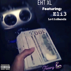 “Flexing “ Eht x Eli3 x LottoBandz