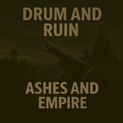 Drum and Ruin (Ashes And Empire)