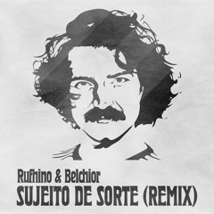 Rufhino & Belchior - Sujeito de Sorte (Remix)