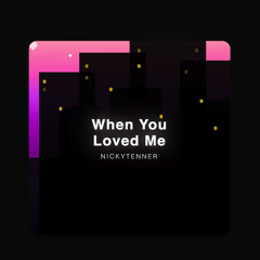 When You Loved Me
