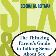 [PDF⚡READ❤ONLINE] Sex and Sensibility: The Thinking Parent's Guide to Talking Sense About Sex