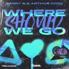 GARRY B & Arthur Kody - Where Should We Go (HVSH Remix)