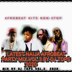 LATEST NAIJA AFROBEAT 2020 PARTY MIX DJ TOPS VOL.3 FT Naira Marley,Olamide,Burna Boy
