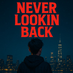 NEVER LOOKIN BACK