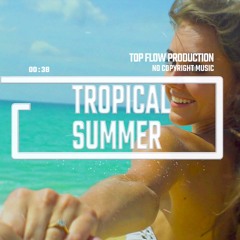 (Music for Content Creators) - Tropical Summer, EDM, Future Pop, Music By Top Flow Production