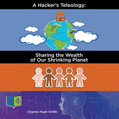 [FREE] KINDLE 💑 A Hacker’s Teleology: Sharing the Wealth of Our Shrinking Planet by