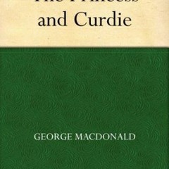 Read (PDF) Download The Princess and Curdie BY George MacDonald