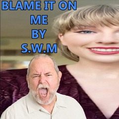 BLAME IT ON ME (a S.W.M BootLeg made with taylor swift vocals)FREE DL