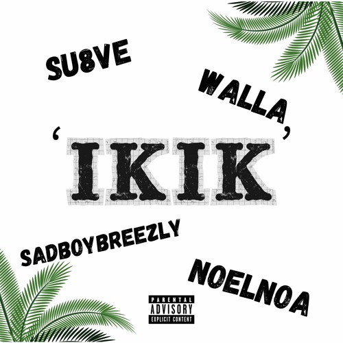 Ik Ik (Su8ve, Walla, SadBoyBreezly, NoelNoa) [prod. Dee B]
