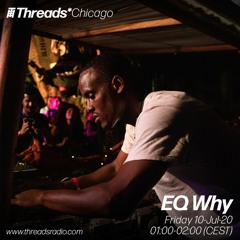EQ Why (Threads*CHICAGO) - 10-Jul-20