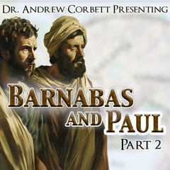 Barnabas and Paul Part 2 - Their extraordinary world-wide legacy
